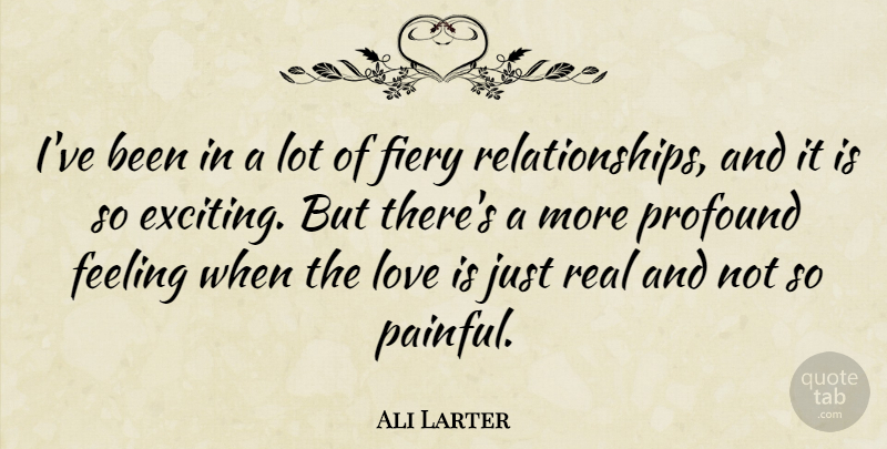 Ali Larter Quote About Real, Love Is, Profound: Ive Been In A Lot...