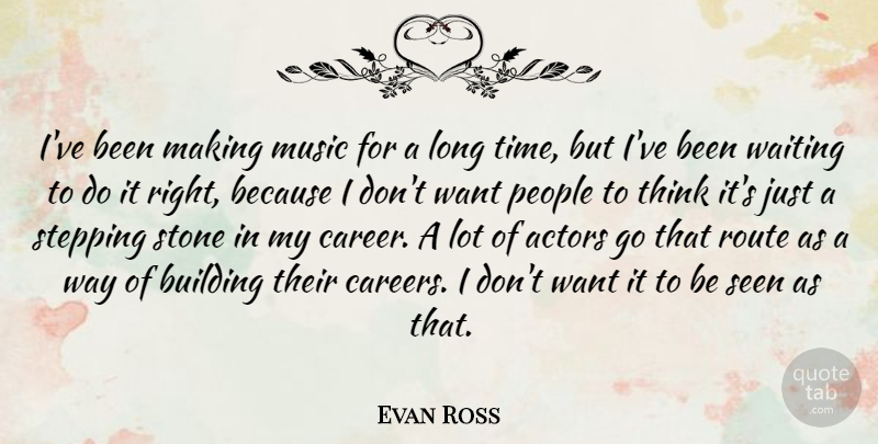 Evan Ross Quote About Building, Music, People, Route, Seen: Ive Been Making Music For...