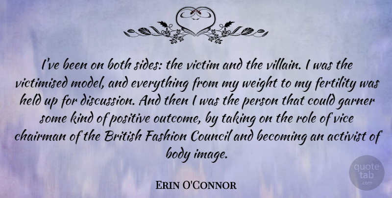 Erin O'Connor Quote About Activist, Becoming, Body, Both, British: Ive Been On Both Sides...