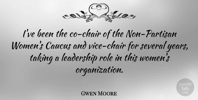 Gwen Moore Quote About Leadership, Role, Several, Taking, Women: Ive Been The Co Chair...