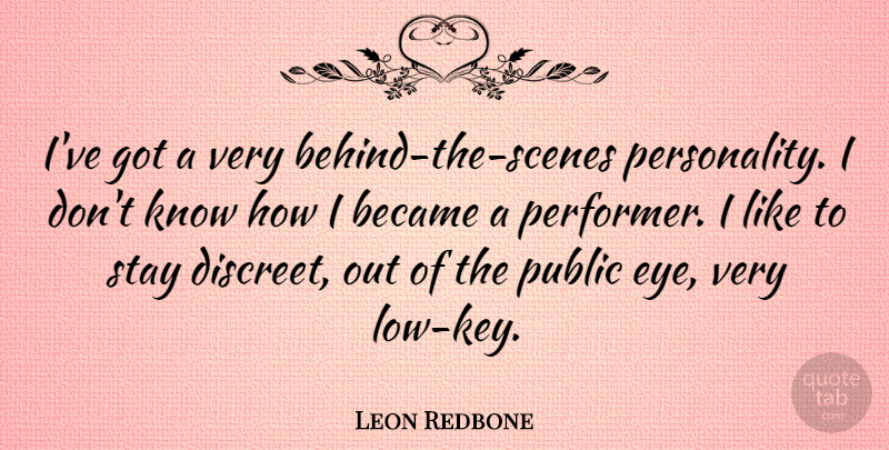 Leon Redbone Quote About Eye, Keys, Personality: Ive Got A Very Behind...