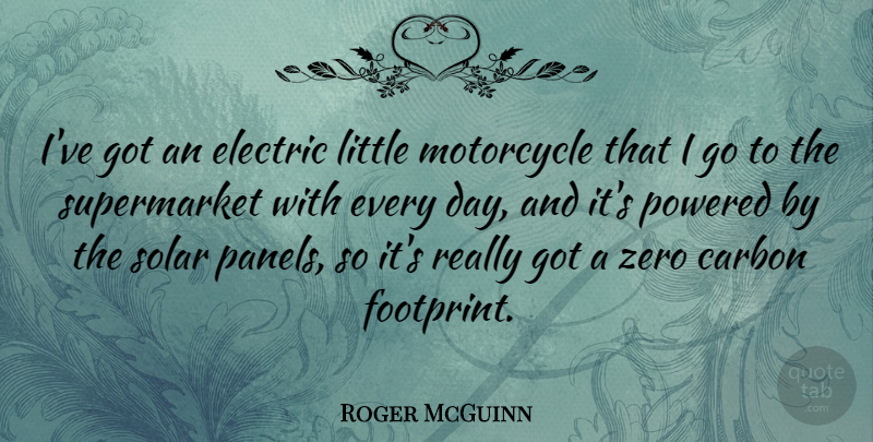 Roger McGuinn Quote About Carbon, Electric, Zero: Ive Got An Electric Little...