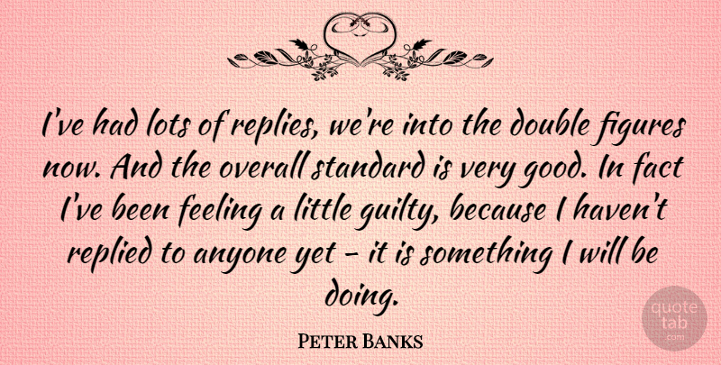Peter Banks Quote About Feelings, Double Standard, Littles: Ive Had Lots Of Replies...