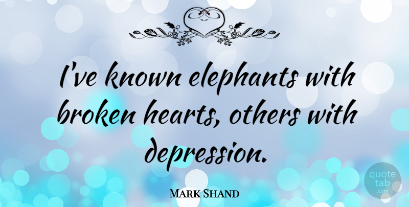 Mark Shand Quote About Elephants, Known: Ive Known Elephants With Broken...