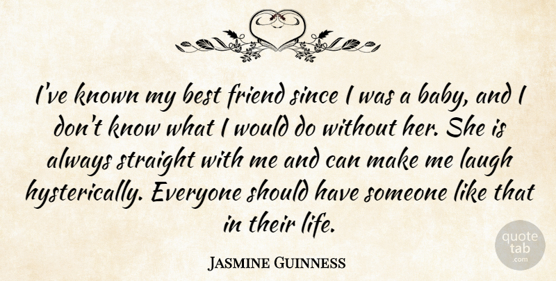 Jasmine Guinness Quote About Best Friend, Baby, Should Have: Ive Known My Best Friend...