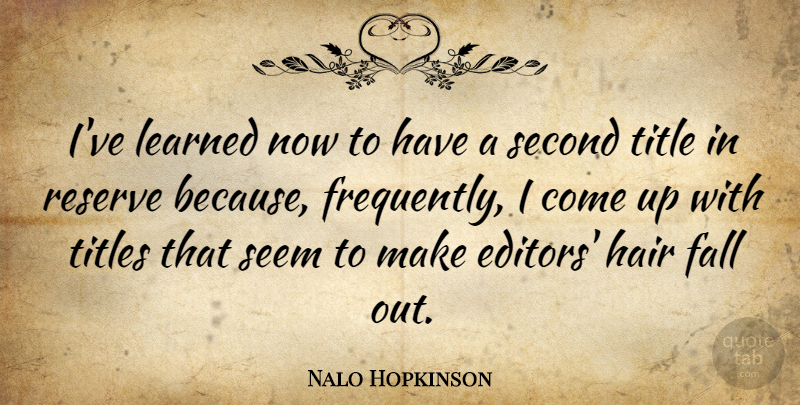 Nalo Hopkinson Quote About Learned, Reserve, Second, Title, Titles: Ive Learned Now To Have...