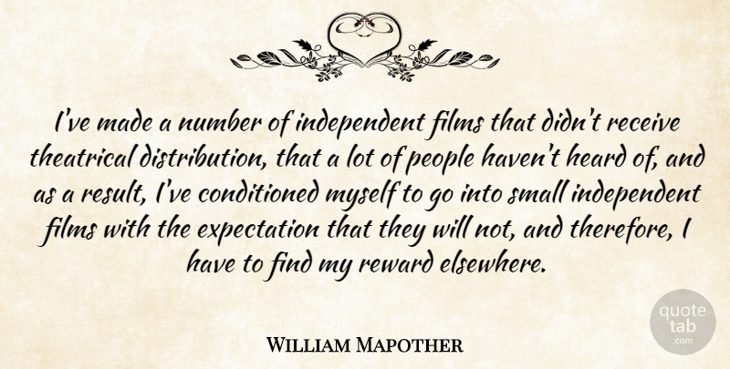 William Mapother Quote About Independent, Numbers, Expectations: Ive Made A Number Of...
