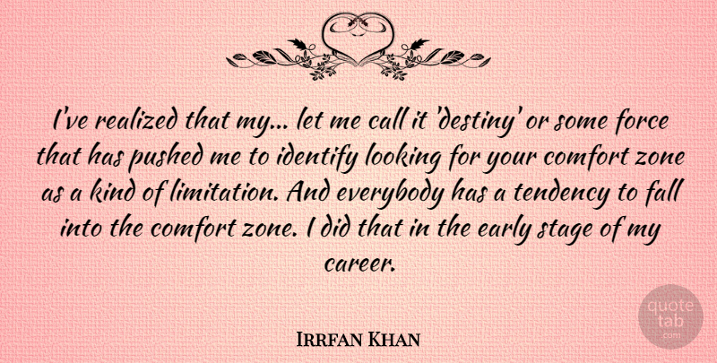 Irrfan Khan Quote About Call, Early, Everybody, Fall, Force: Ive Realized That My Let...