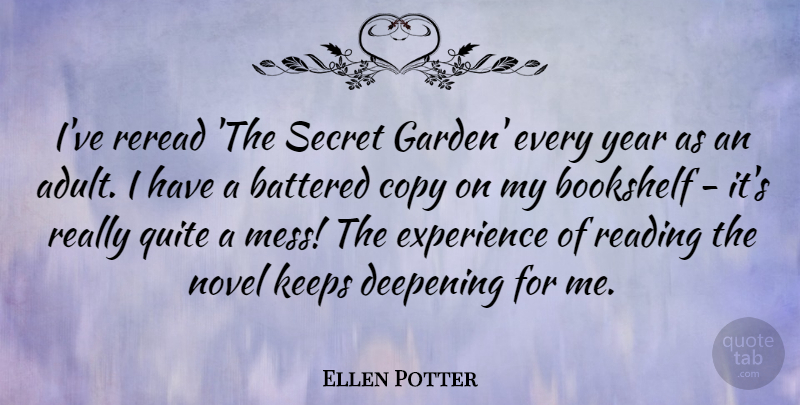 Ellen Potter Quote About Battered, Bookshelf, Copy, Deepening, Experience: Ive Reread The Secret Garden...