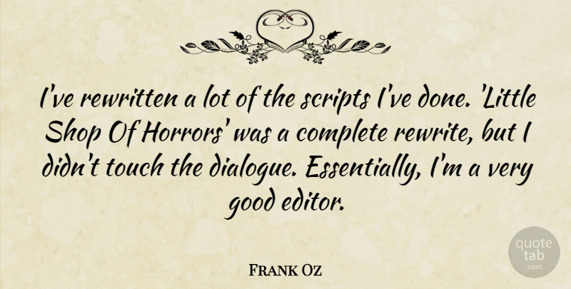 Frank Oz Quote About Complete, Good, Rewritten, Scripts, Shop: Ive Rewritten A Lot Of...