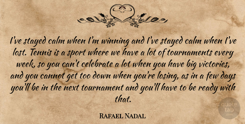 Rafael Nadal Quote About Sports, Winning, Tennis: Ive Stayed Calm When Im...