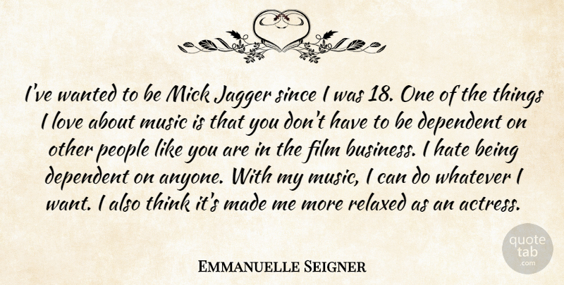 Emmanuelle Seigner Quote About Business, Dependent, Hate, Jagger, Love: Ive Wanted To Be Mick...