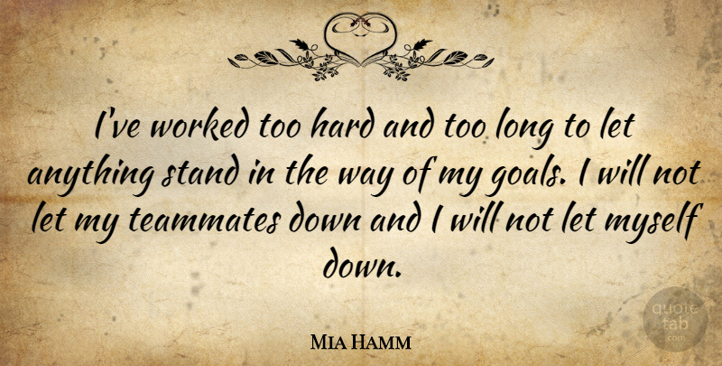 Mia Hamm Quote About Sports, Volleyball, Cheerleading: Ive Worked Too Hard And...