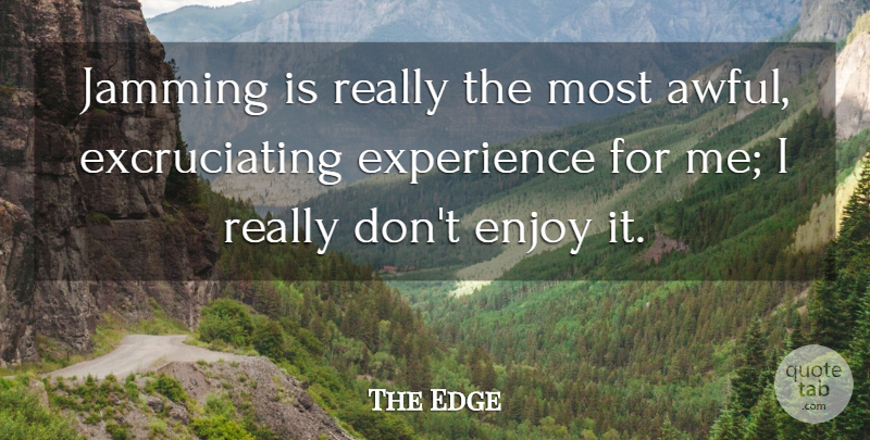 The Edge Quote About Experience, Jamming: Jamming Is Really The Most...