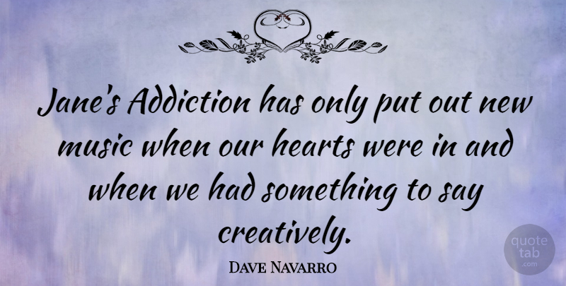 Dave Navarro Quote About Heart, Addiction, New Music: Janes Addiction Has Only Put...