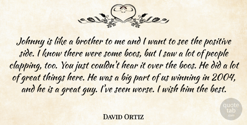 David Ortiz Quote About Brother, Great, Hear, Johnny, People: Johnny Is Like A Brother...