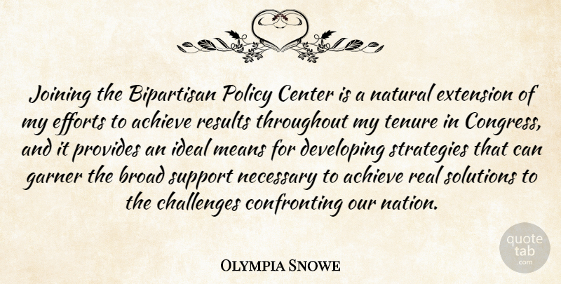 Olympia Snowe Quote About Bipartisan, Broad, Center, Developing, Efforts: Joining The Bipartisan Policy Center...