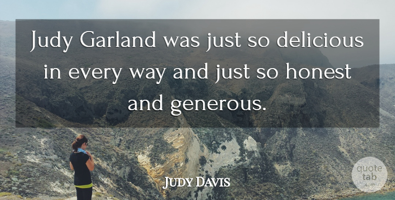 Judy Davis Quote About Way, Honest, Garlands: Judy Garland Was Just So...
