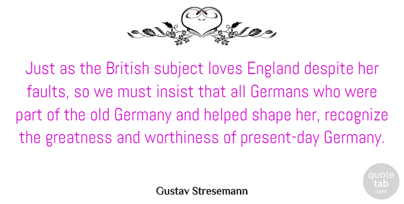 Gustav Stresemann Quote About Greatness, Germany, Shapes: Just As The British Subject...