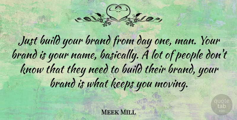 Meek Mill Quote About Moving, Men, Names: Just Build Your Brand From...