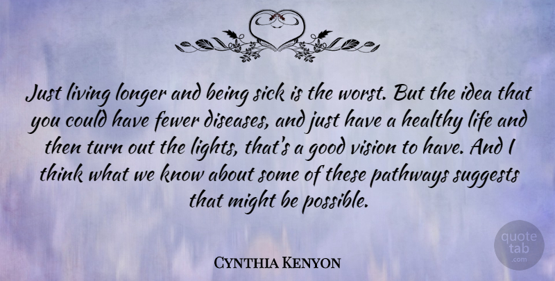 Cynthia Kenyon Quote About Fewer, Good, Healthy, Life, Living: Just Living Longer And Being...