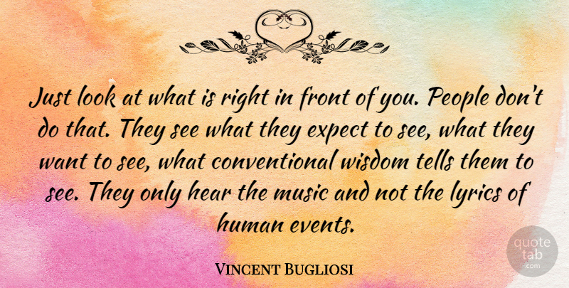 Vincent Bugliosi Quote About Expect, Front, Hear, Human, Lyrics: Just Look At What Is...