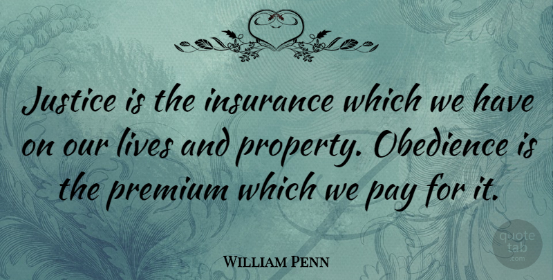William Penn Quote About Life, Law, Justice: Justice Is The Insurance Which...
