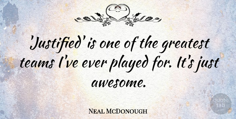 Neal McDonough Quote About Played, Teams: Justified Is One Of The...