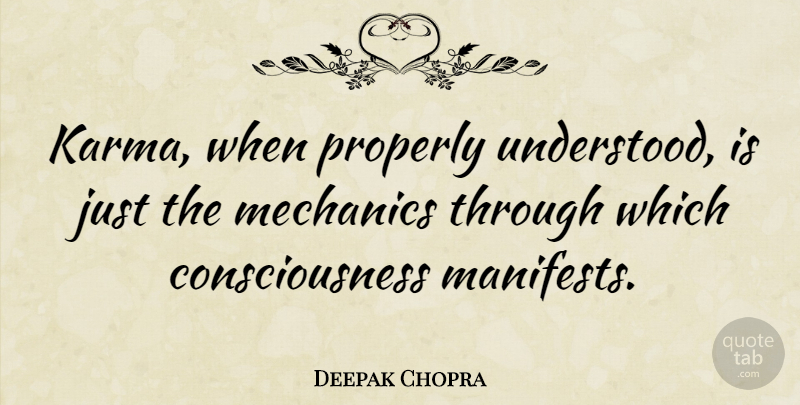 Deepak Chopra Quote About Consciousness: Karma When Properly Understood Is...