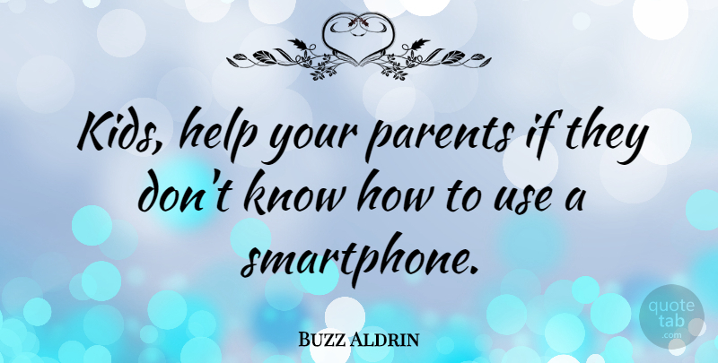 Buzz Aldrin Quote About Kids, Smartphones, Parent: Kids Help Your Parents If...
