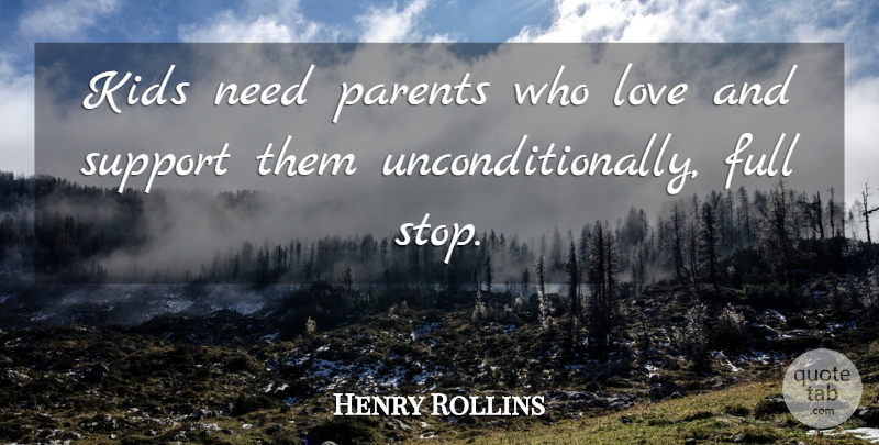Henry Rollins Quote About Kids, Parent, Support: Kids Need Parents Who Love...