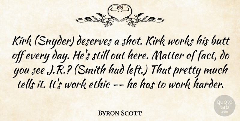 Byron Scott Quote About Deserves, Ethic, Kirk, Matter, Tells: Kirk Snyder Deserves A Shot...