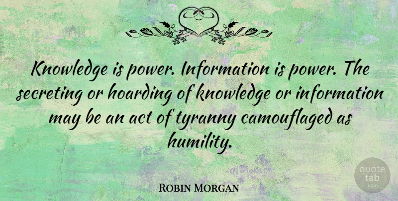 Robin Morgan Quote About Peace, Knowledge, Humility: Knowledge Is Power Information Is...