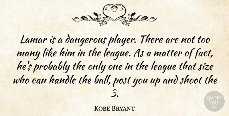 Kobe Bryant Quote About Dangerous, Handle, League, Matter, Post: Lamar Is A Dangerous Player...
