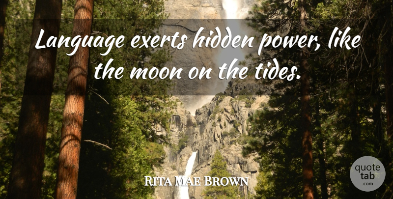 Rita Mae Brown Quote About Memorable, Moon, Tides: Language Exerts Hidden Power Like...