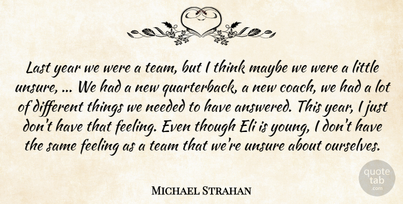 Michael Strahan Quote About Feeling, Last, Maybe, Needed, Team: Last Year We Were A...