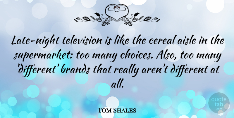 Tom Shales Quote About Night, Cereal, Choices: Late Night Television Is Like...