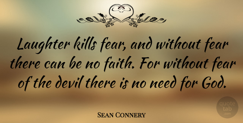 Sean Connery Quote About Happiness, Laughter, Joy: Laughter Kills Fear And Without...