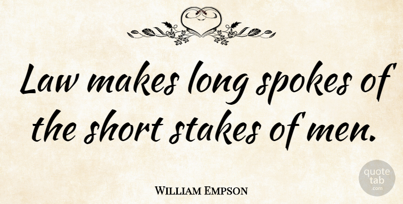William Empson Quote About Men, Law, Long: Law Makes Long Spokes Of...
