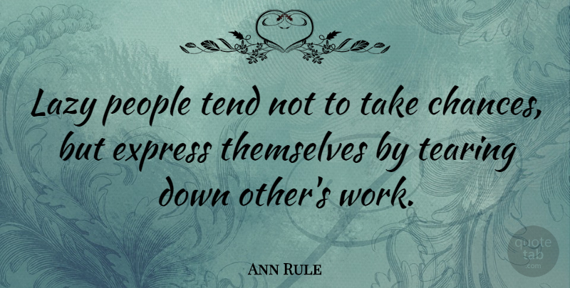 Ann Rule Quote About Lazy People, Laziness, Chance: Lazy People Tend Not To...