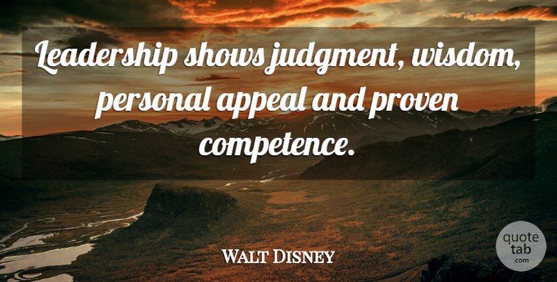 Walt Disney Quote About Judgment, Appeals, Competence: Leadership Shows Judgment Wisdom Personal...