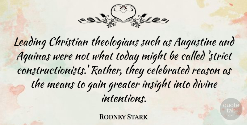 Rodney Stark Quote About Celebrated, Divine, Gain, Greater, Insight: Leading Christian Theologians Such As...