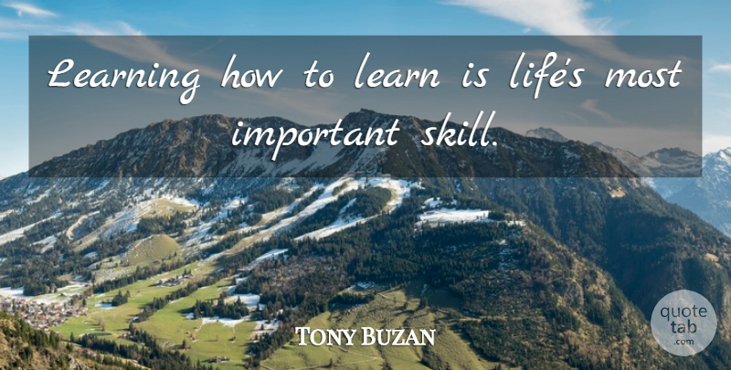 Tony Buzan Quote About Educational, Skills, Important: Learning How To Learn Is...