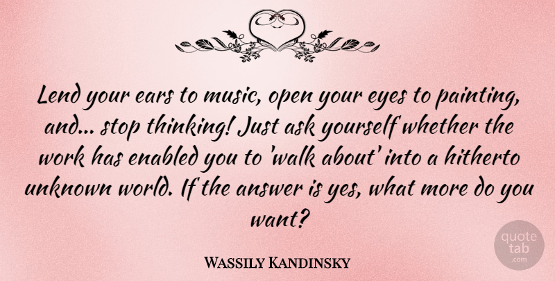 Wassily Kandinsky Quote About Answer, Ask, Ears, Eyes, Hitherto: Lend Your Ears To Music...