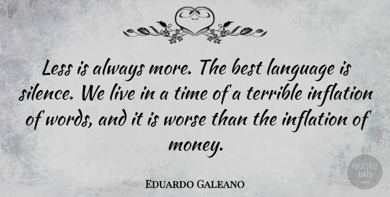 Eduardo Galeano Quote About Best, Inflation, Language, Less, Money: Less Is Always More The...