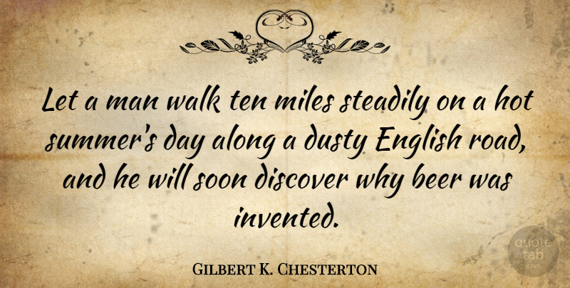 Gilbert K. Chesterton Quote About Summer, Beer, Men: Let A Man Walk Ten...