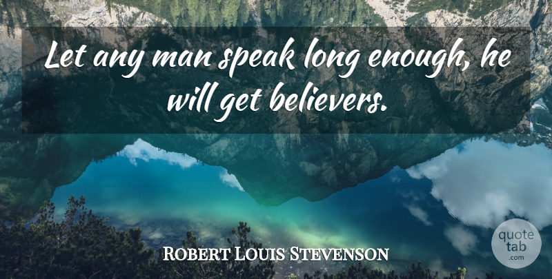Robert Louis Stevenson Quote About Men, Long, Belief: Let Any Man Speak Long...