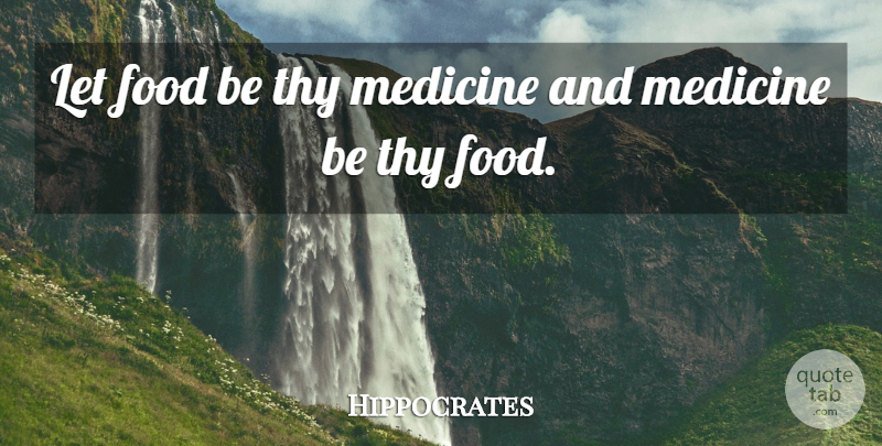 Hippocrates Quote About Food, Health, Medicine: Let Food Be Thy Medicine...