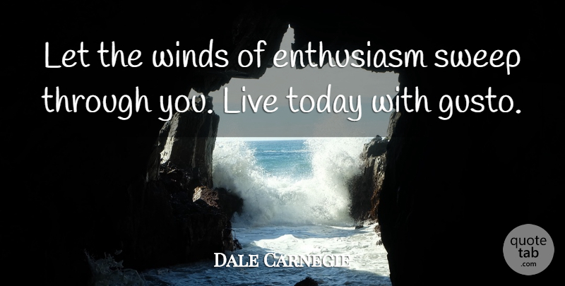 Dale Carnegie Quote About Wind, Live In The Moment, Hobbies: Let The Winds Of Enthusiasm...