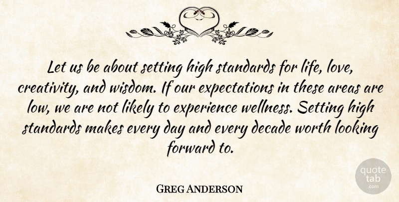 Greg Anderson Quote About American Athlete, Areas, Creativity, Decade, Experience: Let Us Be About Setting...